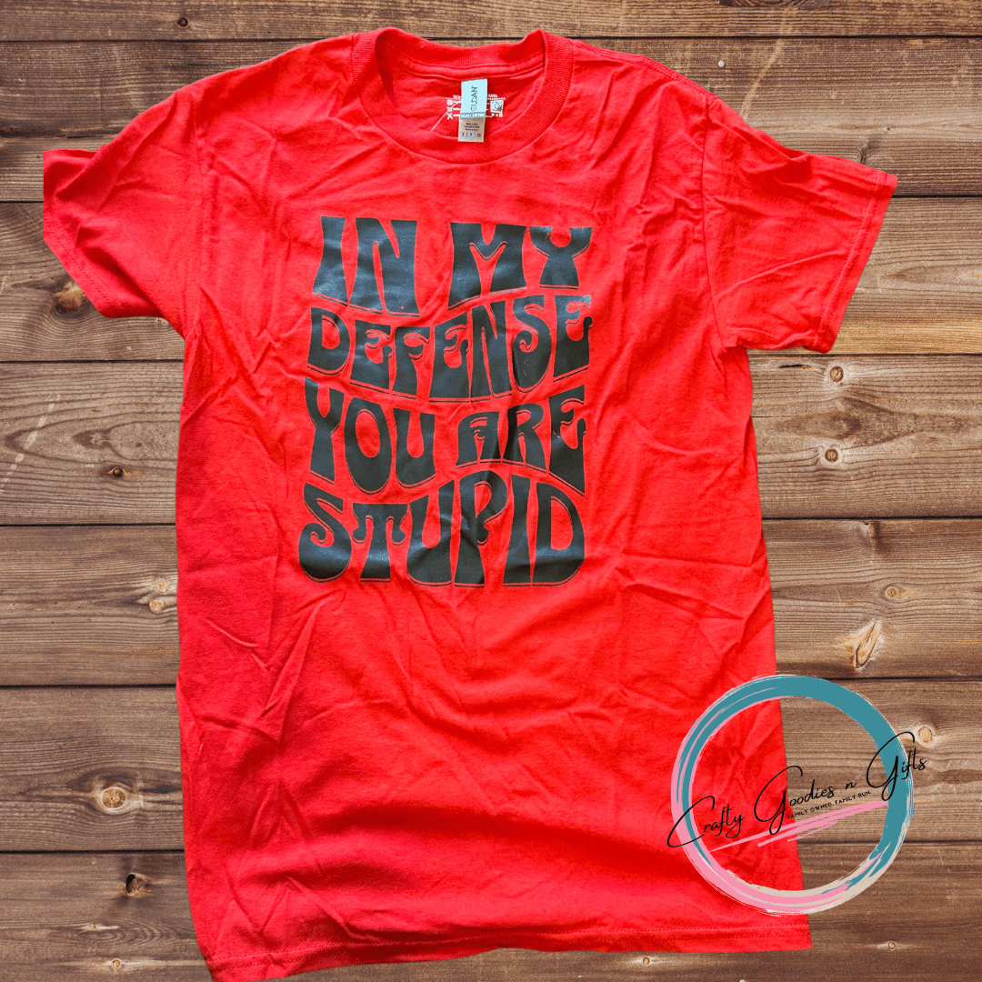 In My Defense you are stupid - Plain Graphic T Shirt - Craftygoodiesngifts